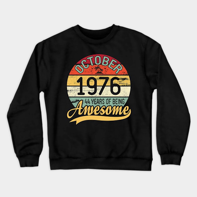 October 1976 Happy Birthday 44 Years Of Being Awesome To Me You Dad Mom Son Daughter Crewneck Sweatshirt by DainaMotteut